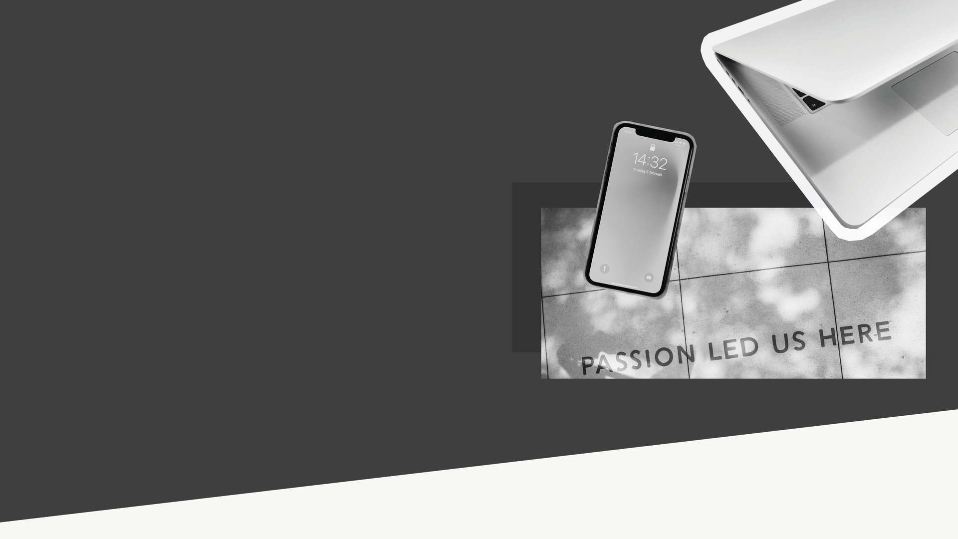 Mobile phone and laptop on grey background, half a display saying passion led us here